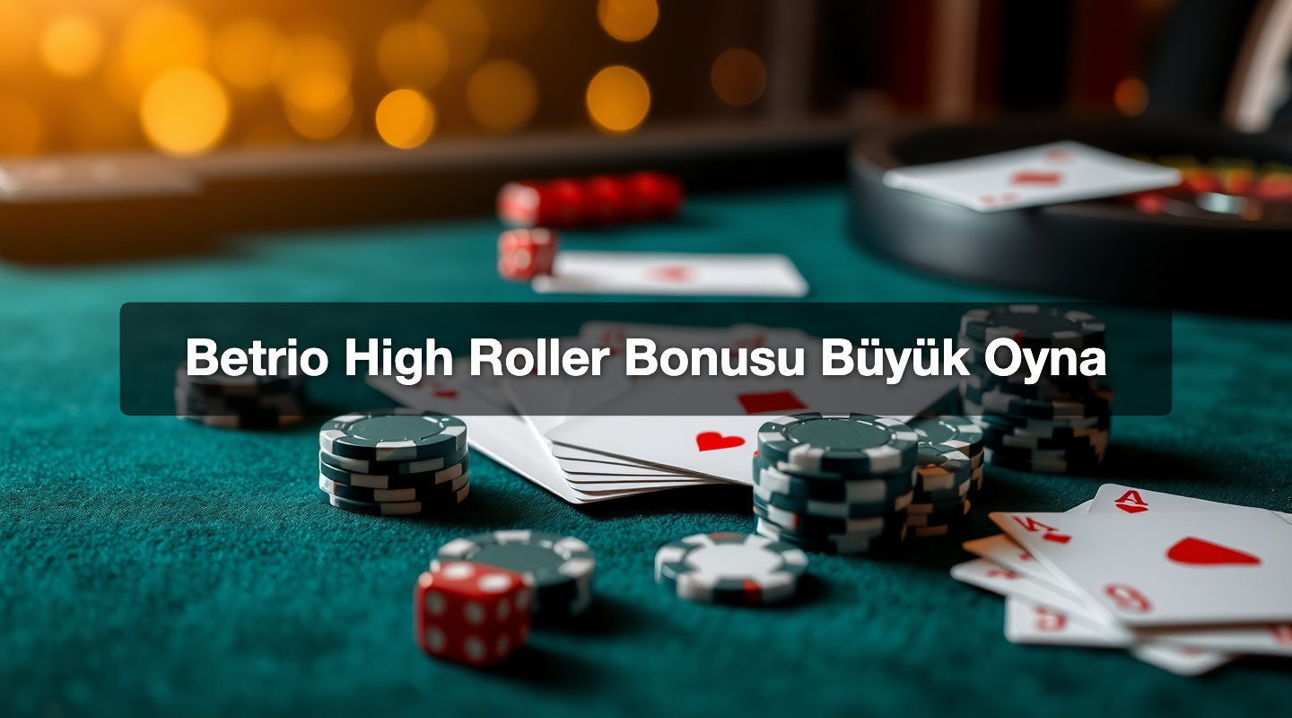 Betrio High Roller Bonusu Büyük Oyna