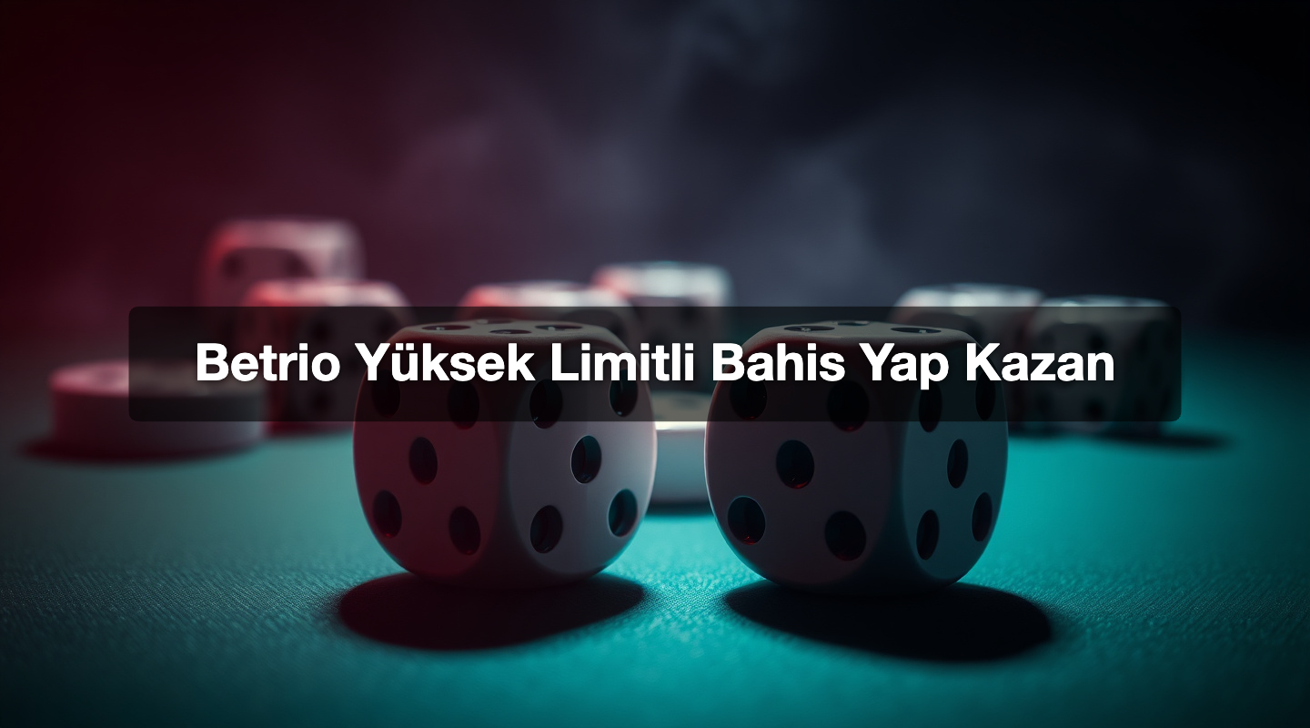 Betrio Yüksek Limitli Bahis Yap Kazan